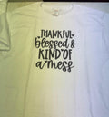 Thankful, Blessed Kind of a Mess T Shirt